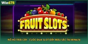 Nổ Hũ Trái Cây - Cuộc Đua Slot Đầy Màu Sắc Tại Win678